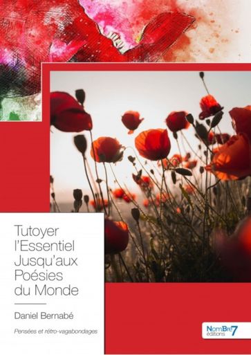 Tutoyer l'Essentiel Jusqu'aux Poésies du Monde - Daniel Bernabé