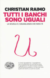 Tutti i banchi sono uguali. La scuola e l uguaglianza che non c è