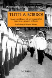 Tutti a bordo! I marinai d Italia l 8 settembre 1943. Tra etica e ragion di Stato