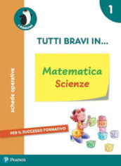 Tutti bravi in... matematica e scienze. Per la Scuola elementare. Con espansione online. Vol. 1