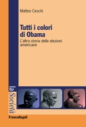 Tutti i colori di Obama. L altra storia delle elezioni americane