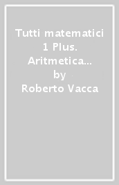 Tutti matematici 1 Plus. Aritmetica 1. Geometria 1. Matematica attiva. Per la Scuola media. Con ebook. Con espansione online