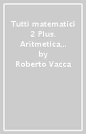 Tutti matematici 2 Plus. Aritmetica 2. Geometria 2. Matematica attiva. Per la Scuola media. Con ebook. Con espansione online