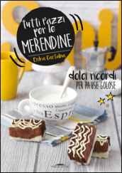 Tutti pazzi per le merendine. Dolci ricordi per pause golose