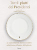 Tutti i piatti dei presidenti. 30 anni di ricette, storie e aneddoti nelle cucine del Palazzo del Quirinale. Ediz. illustrata