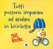 Tutti possono imparare ad andare in bicicletta. Ediz. a colori