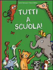 Tutti a scuola! Ediz. illustrata