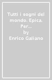 Tutti i sogni del mondo. Epica. Per le Scuole superiori. Con e-book. Con espansione online