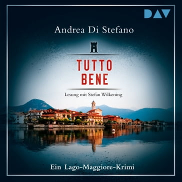 Tutto Bene - Ein Lago-Maggiore-Krimi (Gekürzt) - Andrea Di Stefano