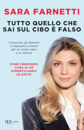 Tutto quello che sai sul cibo è falso. Conoscere gli alimenti e imparare a mixarli per un corpo sano e su misura