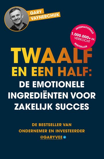 Twaalf en een half: De emotionele ingrediënten voor zakelijk succes - Gary Vaynerchuk