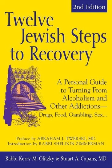 Twelve Jewish Steps to Recovery, 2nd Editions: A Personal Guide to Turning From Alcoholism and Other AddictionsDrugs, Food, Gambling, Sex... - Rabbi Kerry M. Olitzky - Stuart A. Copans