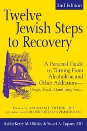 Twelve Jewish Steps to Recovery, 2nd Editions: A Personal Guide to Turning From Alcoholism and Other AddictionsDrugs, Food, Gambling, Sex...