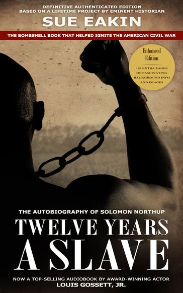 Twelve Years a Slave  Enhanced Edition by Dr. Sue Eakin Based on a Lifetime Project. New Info, Images, Maps - Solomon Northup - Dr. Sue Eakin
