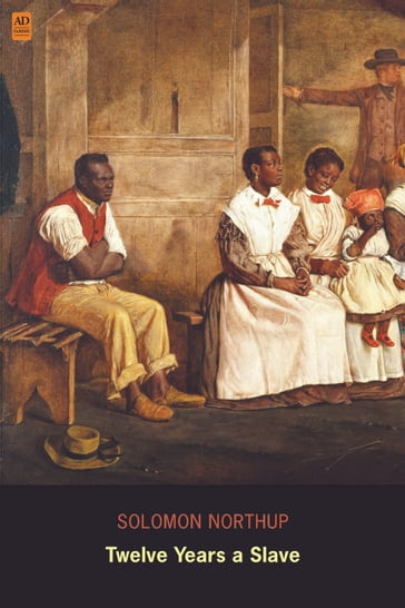 Twelve Years a Slave: Narrative of Solomon Northup - Solomon Northup