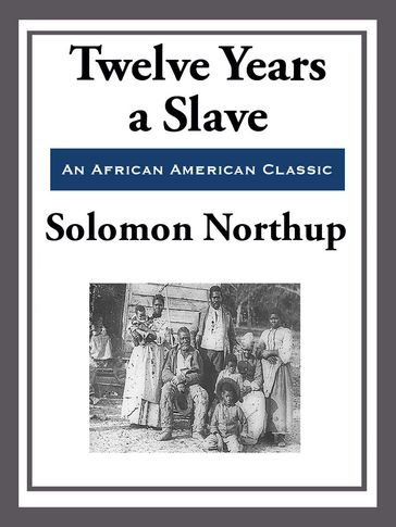 Twelve Years a Slave (With the Original Illustrations) - Solomon Northup