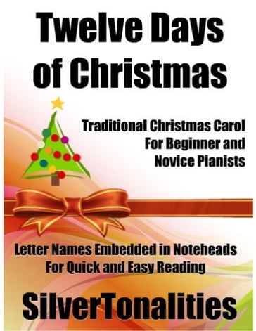 Twelves Days of Christmas Traditional Christmas Carol for Beginner and Novice Pianists Letter Names Embedded In Noteheads for Quick and Easy Reading - Silver Tonalities
