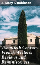 Twentieth Century French Writers: Reviews and Reminiscences