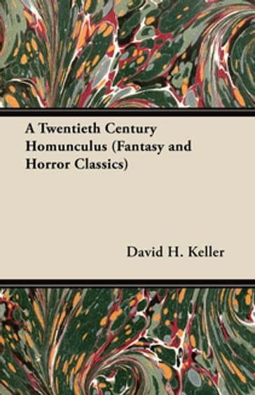 A Twentieth Century Homunculus (Fantasy and Horror Classics) - David H. Keller