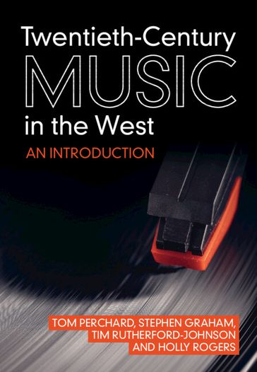 Twentieth-Century Music in the West - Tom Perchard - Stephen Graham - Tim Rutherford-Johnson - Holly Rogers
