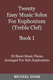 Twenty Easy Music Solos For Euphonium (Treble Clef) Book 1