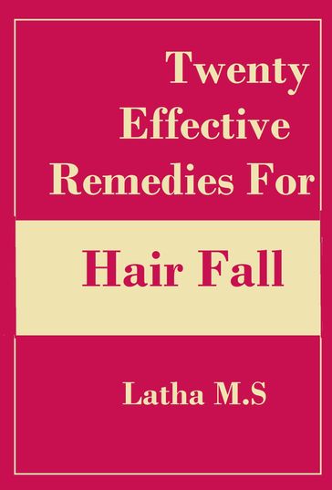Twenty Effective Remedies for Hair Fall - Latha M.S