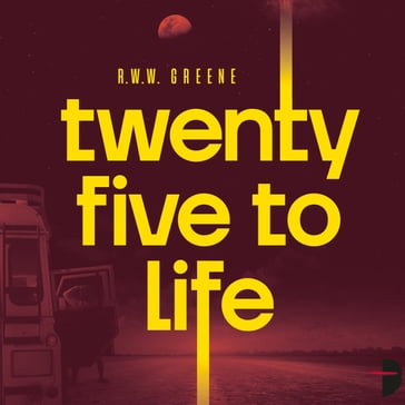 Twenty Five to Life - R.W.W. Greene