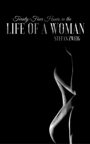 Twenty-Four Hours in the Life of a Woman - Stefan Zweig