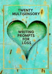 Twenty Multisensory Writing Prompts for Loss