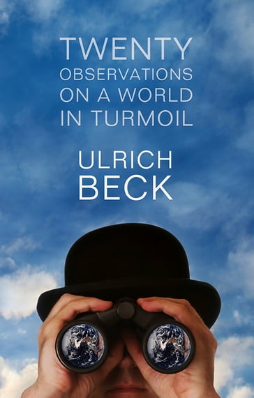 Twenty Observations on a World in Turmoil - Ulrich Beck