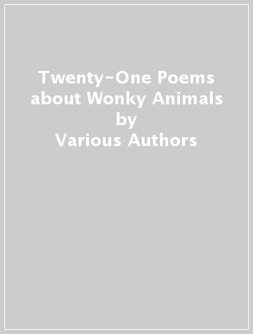 Twenty-One Poems about Wonky Animals - Various Authors