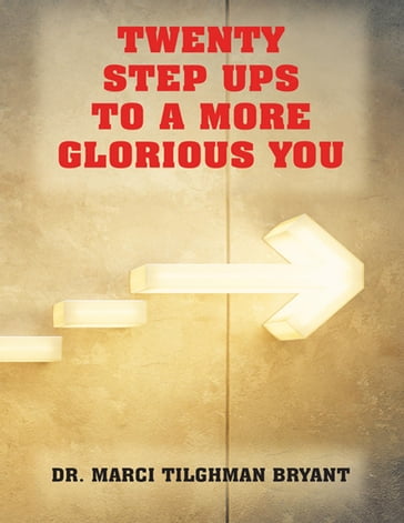 Twenty Step Ups to a More Glorious You - Dr. Marci Tilghman Bryant