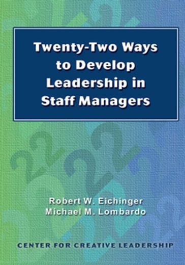 Twenty-Two Ways to Develop Leadership in Staff Managers - Eichinger - Lombardo