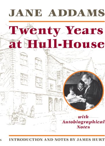 Twenty Years at Hull-House - Jane Addams - JAMES HURT