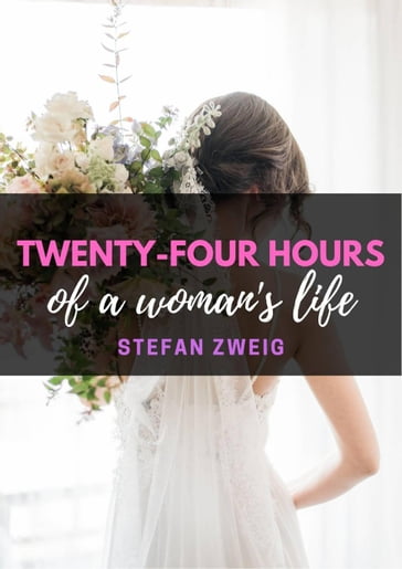 Twenty-four hours of a woman's life - Stefan Zweig