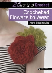 Twenty to Crochet: Crocheted Flowers to Wear