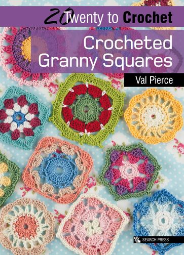 Twenty to Crochet: Crocheted Granny Squares - Val Pierce