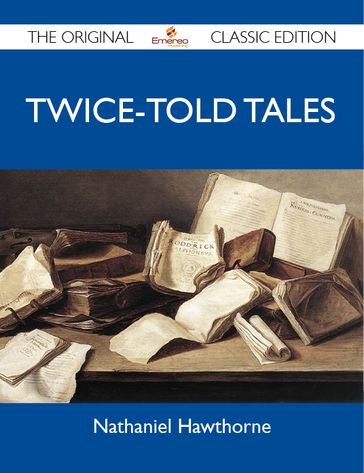 Twice-Told Tales - The Original Classic Edition - Nathaniel Hawthorne