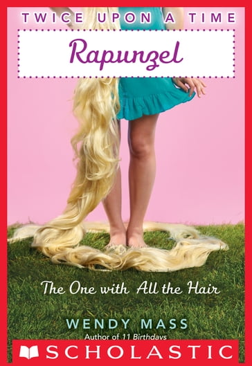 Twice Upon a Time #1: Rapunzel, The One With All the Hair - Wendy Mass