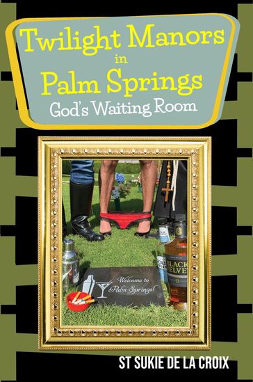 Twilight Manors in Palm Springs, God's Waiting Room - St Sukie de la Croix