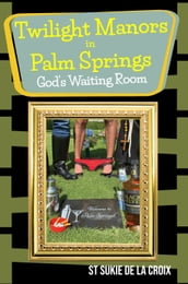 Twilight Manors in Palm Springs, God s Waiting Room