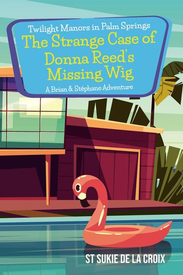 Twilight Manors in Palm Springs: The Strange Case of Donna Reed's Missing Wig - St Sukie de la Croix