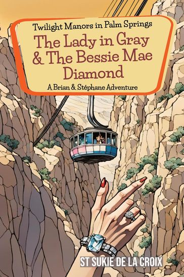Twilight Manors in Palm Springs: The Lady in Gray & The Bessie Mae Diamond - St Sukie de la Croix