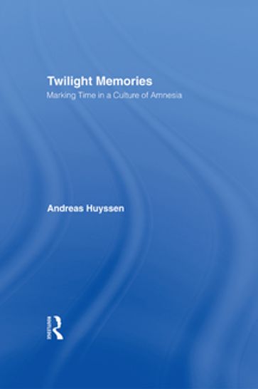 Twilight Memories - Andreas Huyssen