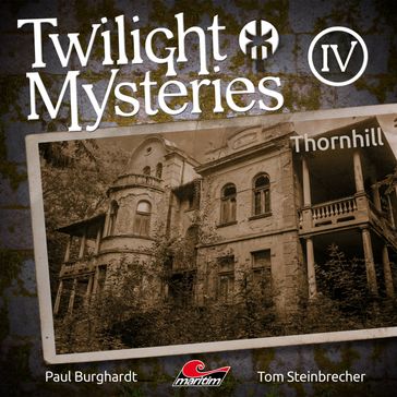 Twilight Mysteries, Die neuen Folgen, Folge 4: Thornhill - Paul Burghardt - Tom Steinbrecher - Erik Albrodt