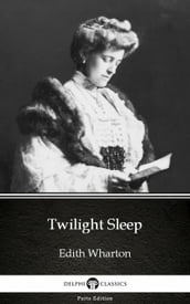 Twilight Sleep by Edith Wharton - Delphi Classics (Illustrated)
