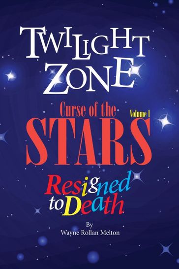 Twilight Zone Curse of the Stars Volume 1 Resigned to Death - Wayne Rollan Melton