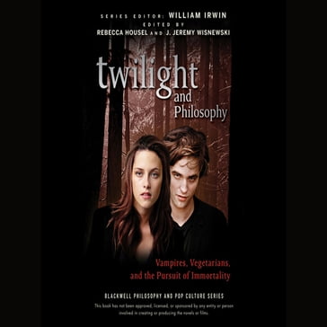 Twilight and Philosophy - Rebecca Housel - William Irwin - J. Jeremy Wisnewski
