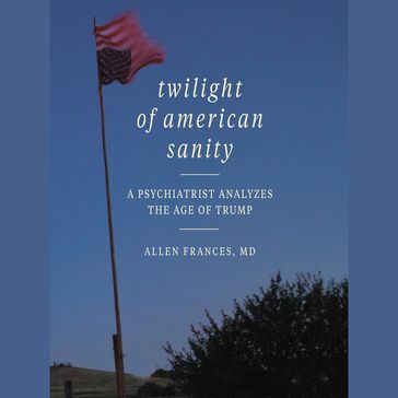 Twilight of American Sanity - Allen Frances