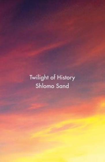 Twilight of History - Shlomo Sand